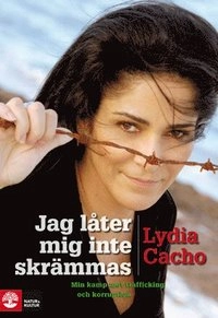 Jag låter mig inte skrämmas : min kamp mot trafficking och korruption; Lydia Cacho; 2009