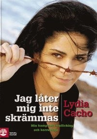 Jag låter mig inte skrämmas : min kamp mot trafficking och korruption; Lydia Cacho; 2010