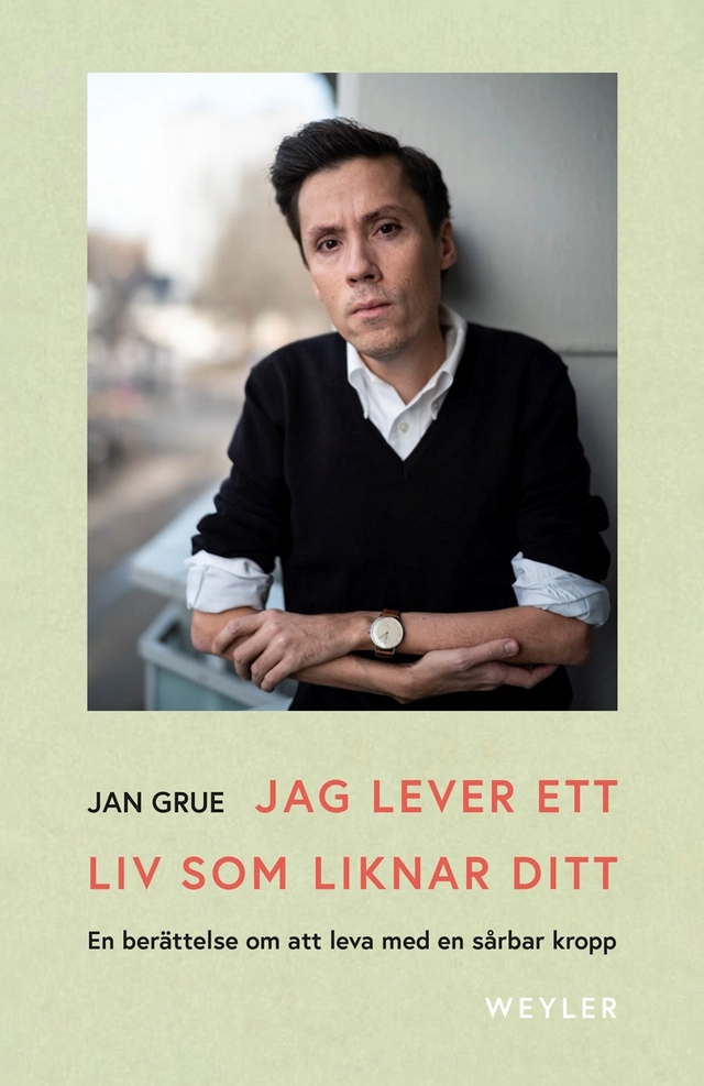 Jag lever ett liv som liknar ditt : en berättelse om att leva med en sårbar kropp; Jan Grue; 2019