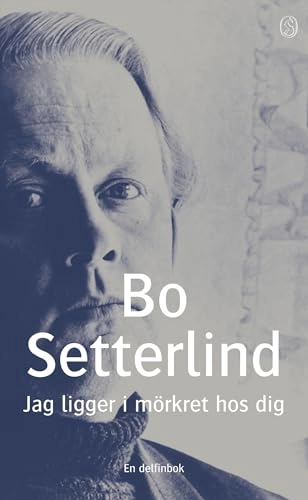 Jag ligger i mörkret hos dig : dikter; Bo Setterlind; 2004
