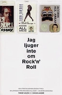Jag ljuger inte om rock'n'roll : den första svenska ögonvittnesskildringen från rockens kulisser : en mörk sannsaga; Tommy Ahlén; 1997