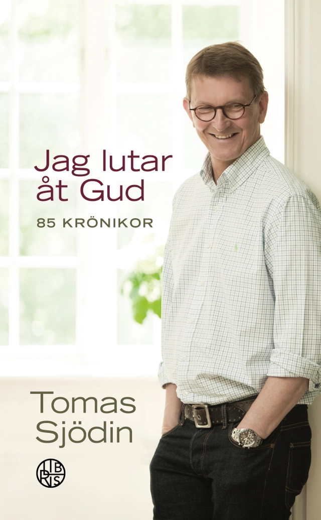 Jag lutar åt Gud : 85 krönikor; Tomas Sjödin; 2011