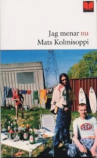 Jag menar nu; Mats Kolmisoppi; 2002