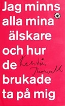 Jag minns alla mina älskare och hur de brukade ta på mig; Kerstin Thorvall; 2001