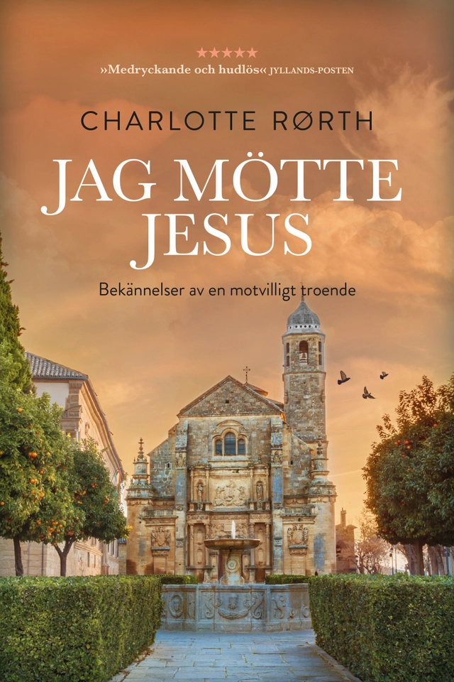 Jag mötte Jesus : bekännelser av en motvilligt troende; Charlotte Rørth; 2017