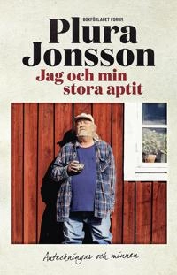 Jag och min stora aptit : Anteckningar och minnen; Plura Jonsson; 2025