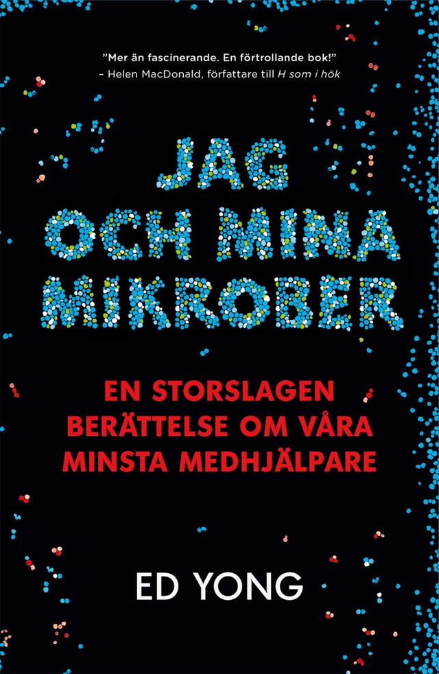 Jag och mina mikrober : en storslagen berättelse om våra minsta medhjälpare; Ed Yong; 2017