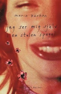 Jag ser mig själv i en stulen spegel; Maria Küchen; 2002