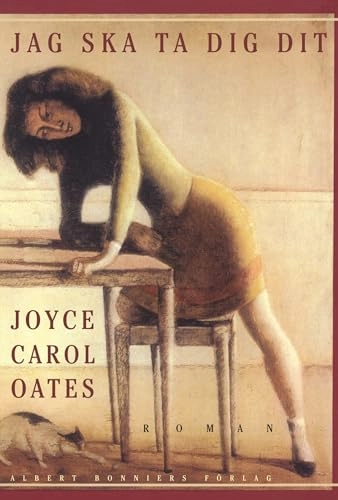 Jag ska ta dig dit; Joyce Carol Oates; 2003
