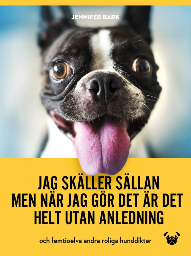 Jag skäller sällan, men när jag gör det är det helt utan anledning; Jennifer Bark; 2018