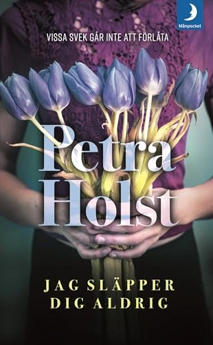 Jag släpper dig aldrig; Petra Holst; 2019