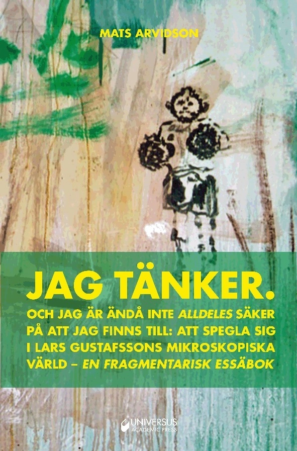 Jag tänker : Och jag är ändå inte alldeles säker på att jag finns till:; Mats Arvidson; 2018