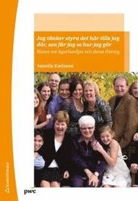 Jag tänker styra det här tills jag dör, sen får jag se hur jag gör : röster om ägarfamiljer och deras företag; Annelie Karlsson; 2013