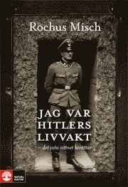 Jag var Hitlers livvakt :  det sista vittnet berättar; Rochus Misch; 2010