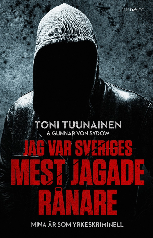 Jag var Sveriges mest jagade rånare : mina år som yrkeskriminell; Toni Tuunainen, Gunnar von Sydow; 2019