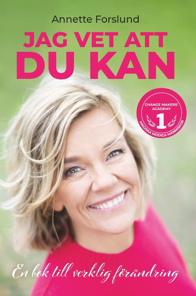 Jag vet att du kan : en bok till verklig förändring; Annette Forslund; 2022