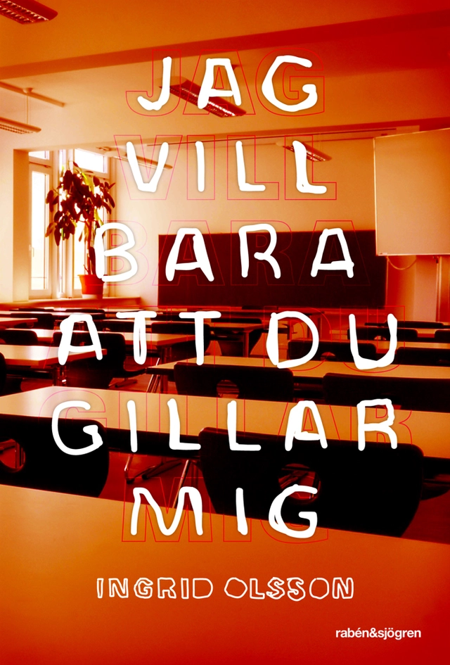 Jag vill bara att du gillar mig; Ingrid Olsson; 2011