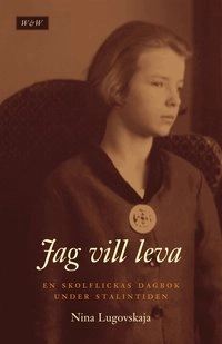 Jag vill leva! : en skolflickas dagbok under Stalintiden; Nina Lugovskaja; 2005