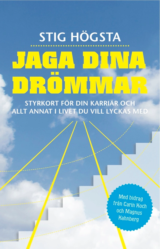 Jaga dina drömmar : Styrkort för din karriär och allt annat i livet du vill lyckas med; Stig Högsta; 2012