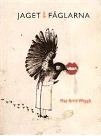 Jaget och fåglarna; Maj-Britt Wiggh; 2008