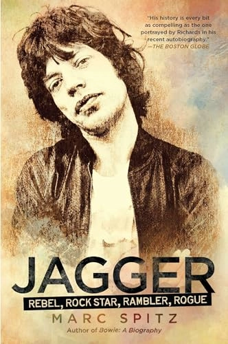 Jagger: Rebel, Rock Star, Rambler, Rogue; Marc Spitz; 2012