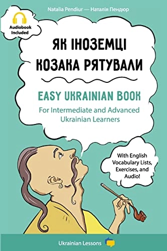 Jak inozemci kozaka rjatuvaly: How foreigners were rescuing a Cossack : Easy Ukrainian book for intermediate and advanced Ukrainian learners : with English vocabulary lists, audio, and exercises; Natalija Pendjur