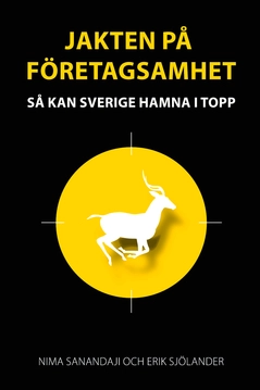 Jakten på företagsamhet : så kan Sverige hamna i topp; Nima Sanandaji, Erik Sjölander; 2015