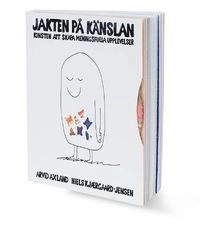 Jakten på känslan : konsten att skapa meningsfulla upplevelser; Arvid Axland, Niels Kjærgaard-Jensen; 2016