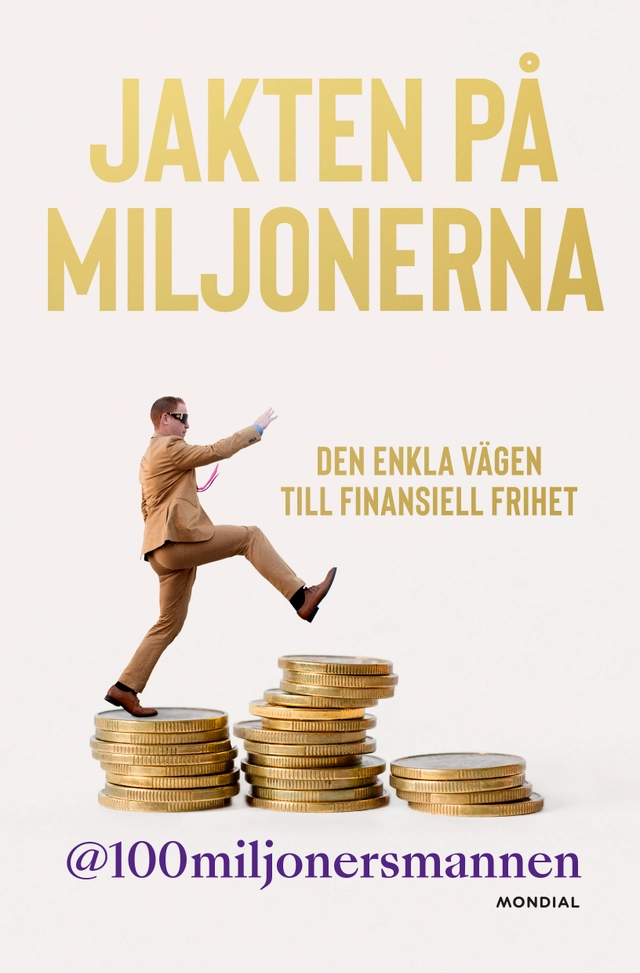 Jakten på miljonerna : den enkla vägen till finansiell frihet; @100miljonersmannen; 2023