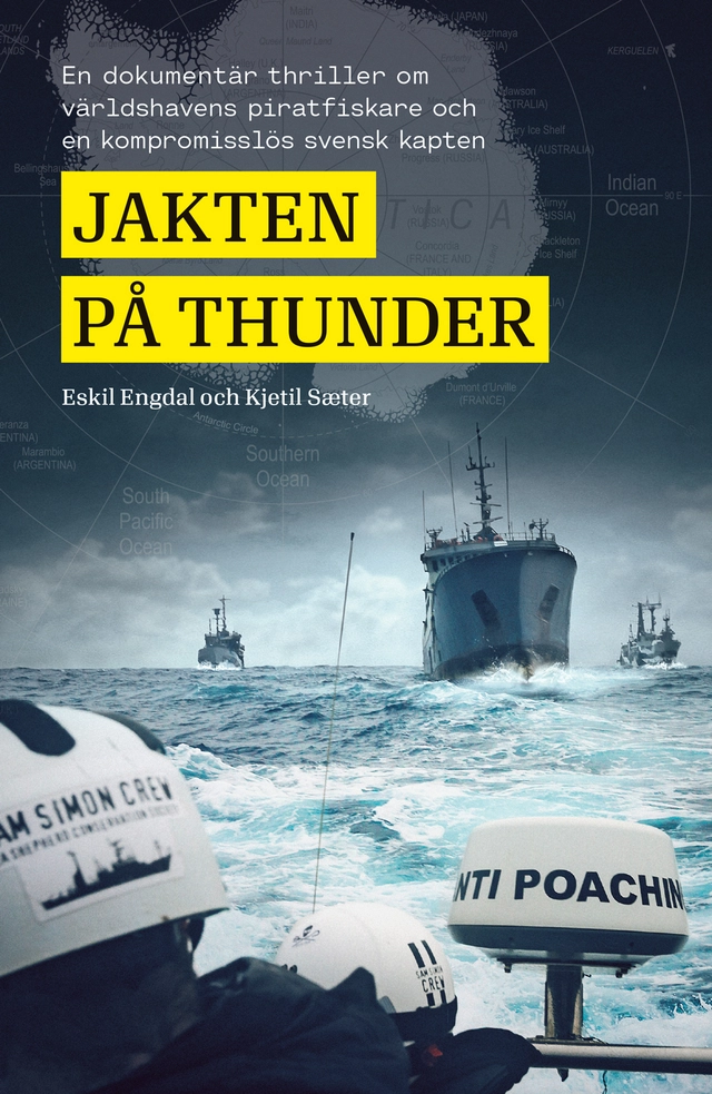 Jakten på Thunder : en dokumentär thriller om världshavens piratfiskare och en kompromisslös svensk kapten; Eskil Engdal, Kjetil Sæter; 2017