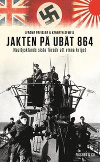 Jakten på ubåt 864 : Nazitysklands sista försök att vinna kriget; Jerome Preisler, Kenneth Sewell; 2016