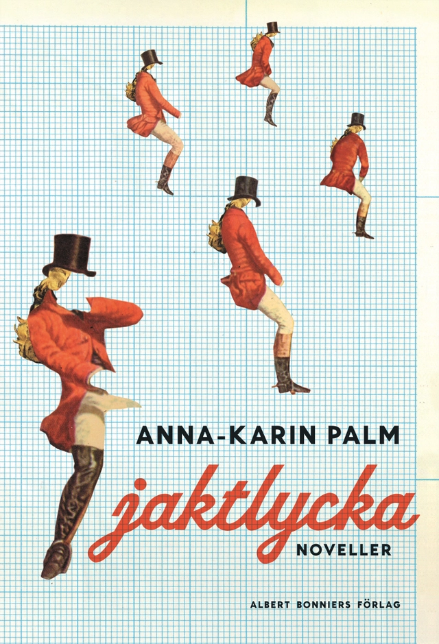 Jaktlycka : noveller; Anna-Karin Palm; 2014