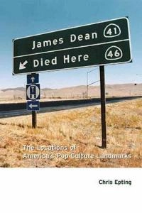 James Dean died here : the locations of America's pop culture landmarks; Chris Epting; 2003