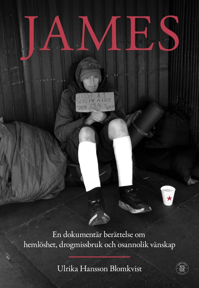 James : en dokumentär berättelse om hemlöshet, drogmissbruk och osannolik vänskap; Ulrika Hansson Blomkvist; 2025