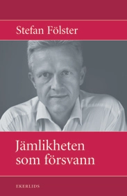 Jämlikheten som försvann; Stefan Fölster; 2003