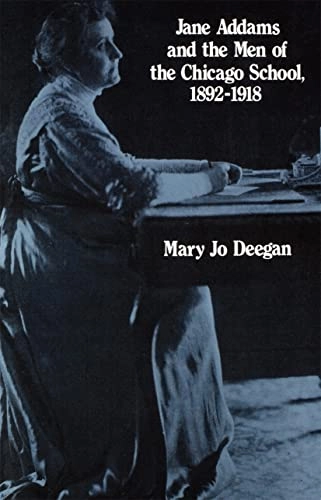 Jane Addams and the men of the Chicago school, 1892-1918; Mary Jo Deegan; 1986