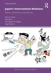 Japan's international relations : politics, economics and security; Glenn D Hook, Julie Gilson, Christopher W Hughes, Hugo Dobson; 2012