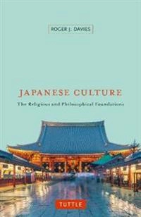 Japanese culture : the religious and philosophical foundations; Roger J. Davies; 2016