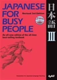 Japanese for Busy People III : Revised 3rd Edition [Elektronisk resurs]; Assocation for Japanese Language Teaching; 2012