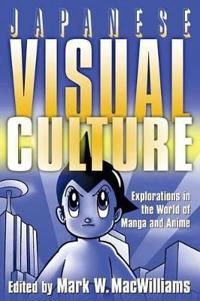 Japanese visual culture : explorations in the world of manga and anime; Mark Wheeler Macwilliams; 2008
