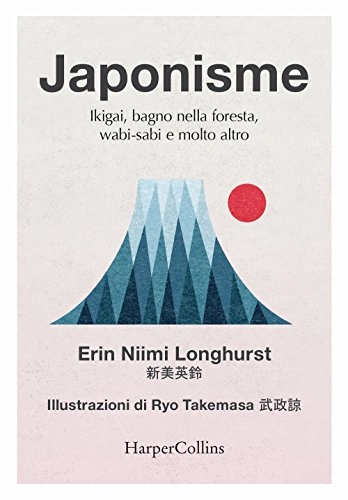 Japonisme. Ikigai, bagno nella foresta, wabi-sabi e molto altro; Erin Niimi Longhurst; 2018