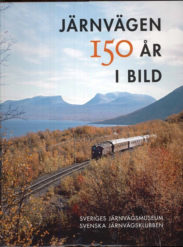 Järnvägen 150 år i bild; Daan van Berlekom, Svenska järnvägsklubben, Sveriges järnvägsmuseum; 2007