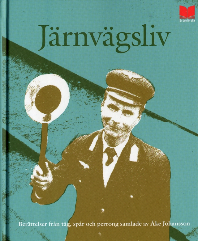 Järnvägsliv : berättelser från tåg, spår och perrong; Åke Johansson; 2006