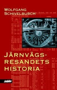 Järnvägsresandets historia : om rummets och ridens industrialisering under; Wolfgang Schivelbusch; 1998