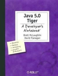 Java 5.0 Tiger A Developer's Notebook; Brett McLaughlin; 2004