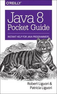 Java 8 Pocket Guide; Robert Liguori, Patricia Liguori; 2014