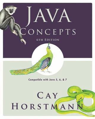 Java concepts : [compatible with Java 5, 6, and 7]; Cay S. Horstmann; 2010