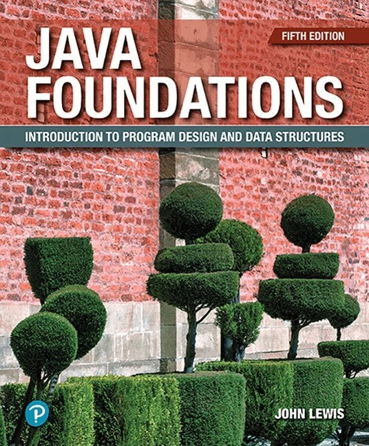 Java Foundations; John Lewis, Peter Depasquale, Joe Chase; 2019