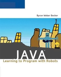 Java : learning to program with robots; Byron Weber Becker; 2007