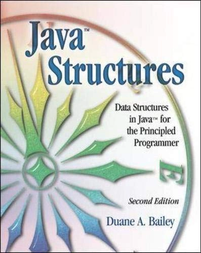 Java structures : data structures in Java for the principled programmer; Duane A. Bailey; 2003